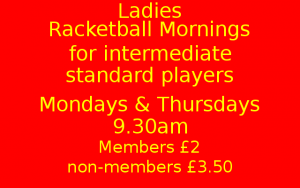 Ladies Racketball(squash57) mornings, Mondays & Thursdays, 9.30am
